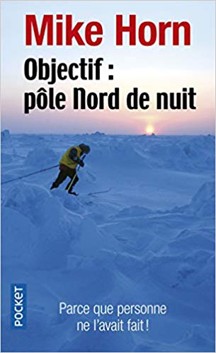 Objectif : pôle nord de nuit - Mike Horn